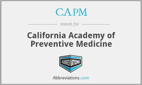 CAPM - California Academy of Preventive Medicine