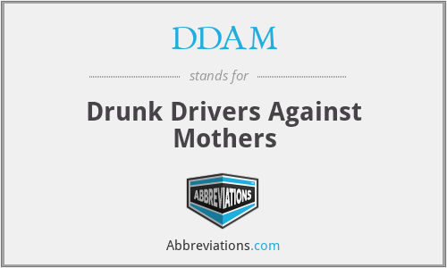 DDAM - Drunk Drivers Against Mothers