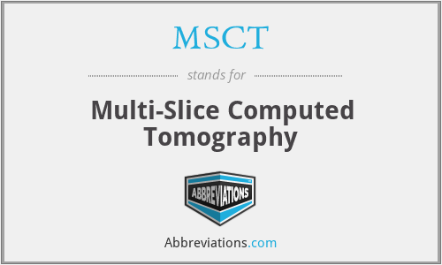 MSCT - Multi-Slice Computed Tomography