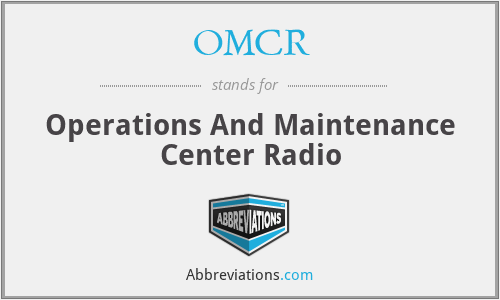 OMCR - Operations And Maintenance Center Radio