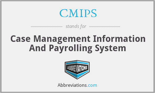 CMIPS - Case Management Information And Payrolling System