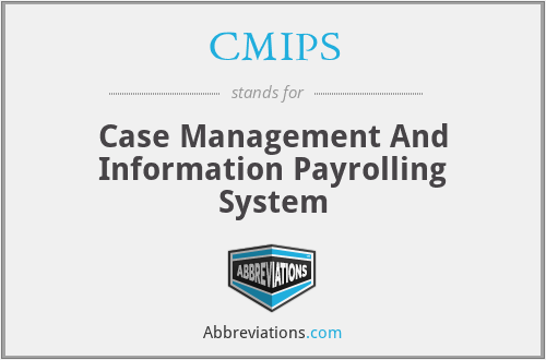 CMIPS - Case Management And Information Payrolling System