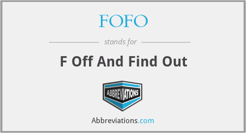 FOFO - F Off And Find Out