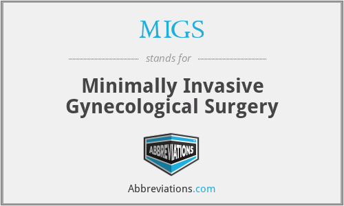 MIGS - Minimally Invasive Gynecological Surgery
