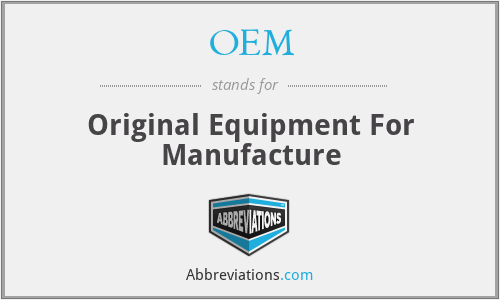 OEM - Original Equipment For Manufacture