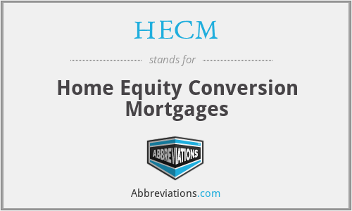 HECM - Home Equity Conversion Mortgages