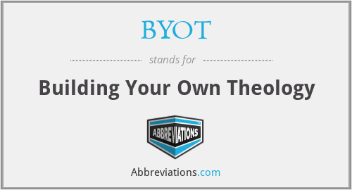 BYOT - Building Your Own Theology