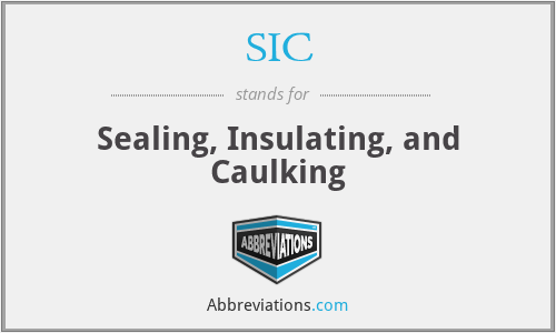 SIC - Sealing, Insulating, and Caulking