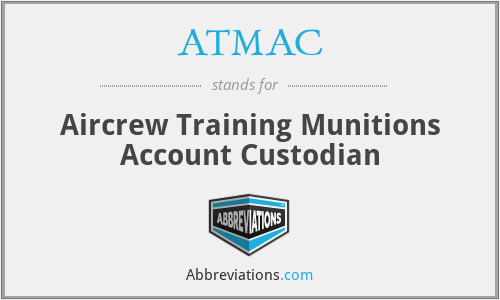 ATMAC - Aircrew Training Munitions Account Custodian