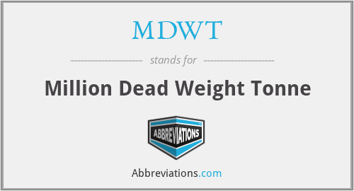 MDWT - Million Dead Weight Tonne