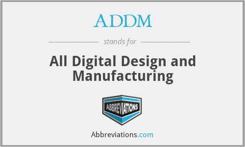 ADDM - All Digital Design and Manufacturing