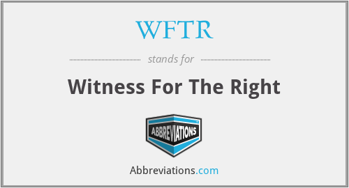 WFTR - Witness For The Right