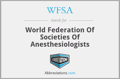WFSA - World Federation Of Societies Of Anesthesiologists