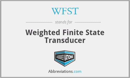 WFST - Weighted Finite State Transducer
