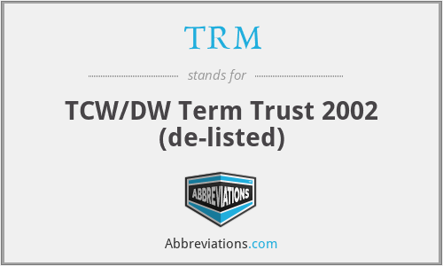 TRM - TCW/DW Term Trust 2002 (de-listed)