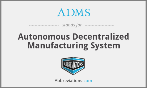 ADMS - Autonomous Decentralized Manufacturing System