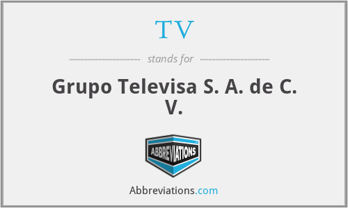TV - Grupo Televisa S. A. de C. V.