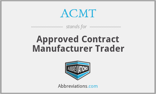 ACMT - Approved Contract Manufacturer Trader