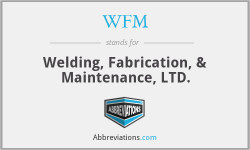 WFM - Welding, Fabrication, & Maintenance, LTD.