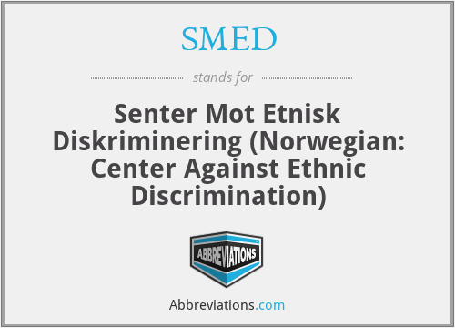SMED - Senter Mot Etnisk Diskriminering (Norwegian: Center Against Ethnic Discrimination)