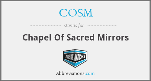 COSM - Chapel Of Sacred Mirrors