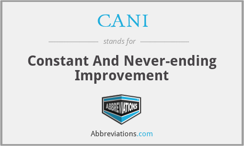 CANI - Constant And Never-ending Improvement