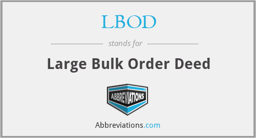 LBOD - Large Bulk Order Deed
