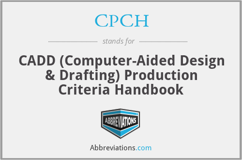 CPCH - CADD (Computer-Aided Design & Drafting) Production Criteria Handbook