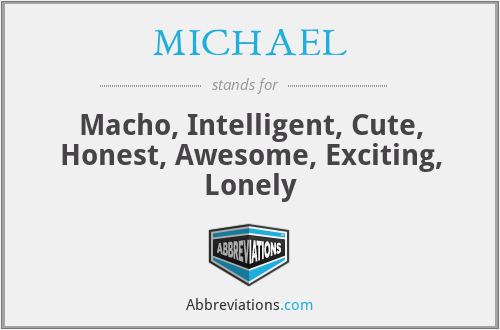 MICHAEL - Macho, Intelligent, Cute, Honest, Awesome, Exciting, Lonely