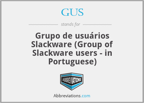 GUS - Grupo de usuários Slackware (Group of Slackware users - in Portuguese)