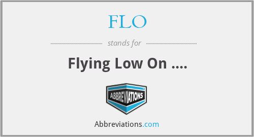 FLO - Flying Low On ....