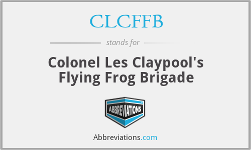 CLCFFB - Colonel Les Claypool's Flying Frog Brigade