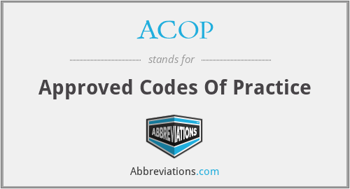 ACOP - Approved Codes Of Practice