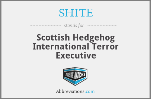 SHITE - Scottish Hedgehog International Terror Executive
