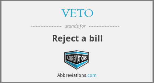 VETO - Reject a bill