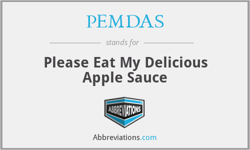 PEMDAS - Please Eat My Delicious Apple Sauce