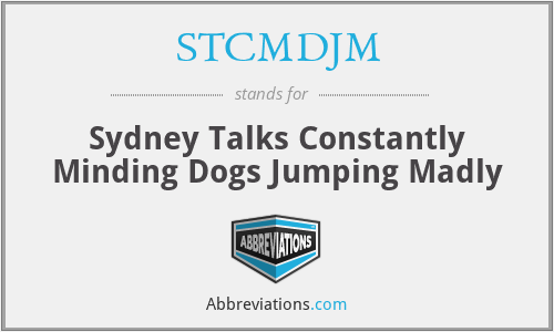 STCMDJM - Sydney Talks Constantly Minding Dogs Jumping Madly