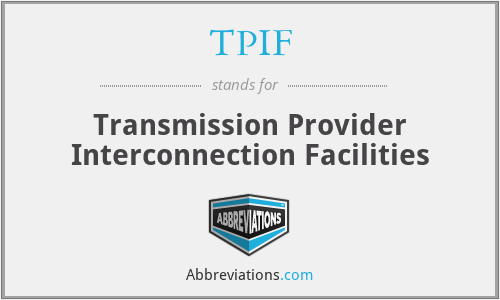 TPIF - Transmission Provider Interconnection Facilities