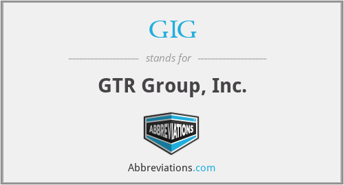 GIG - GTR Group, Inc.