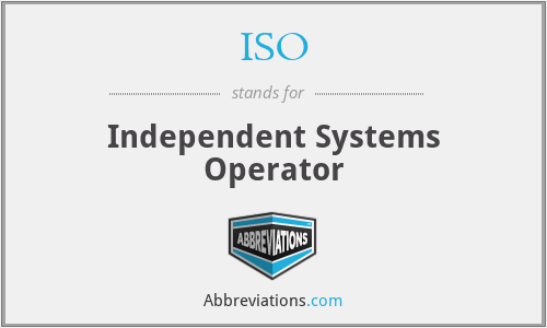 ISO - Independent Systems Operator