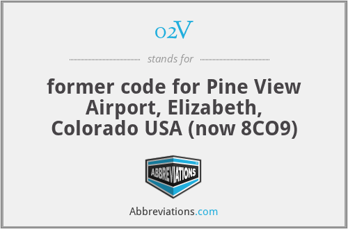 02V - former code for Pine View Airport, Elizabeth, Colorado USA (now 8CO9)