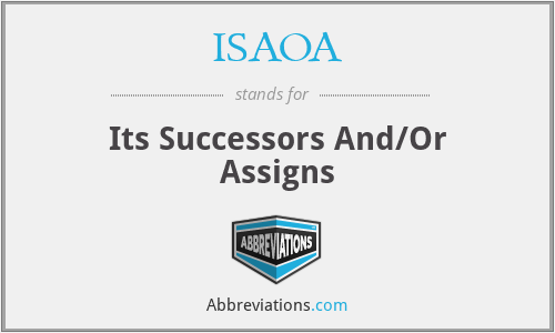 ISAOA - Its Successors And/Or Assigns