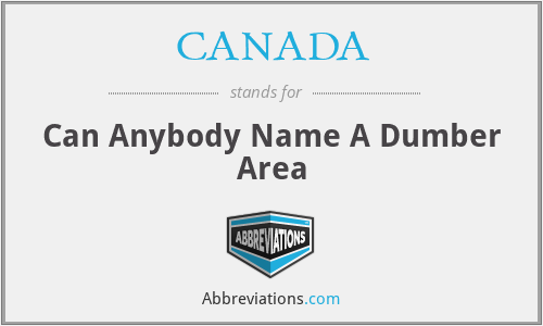 CANADA - Can Anybody Name A Dumber Area