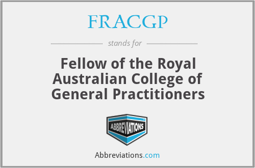 FRACGP - Fellow of the Royal Australian College of General Practitioners