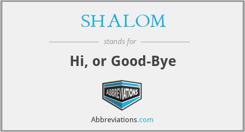SHALOM - Hi, or Good-Bye