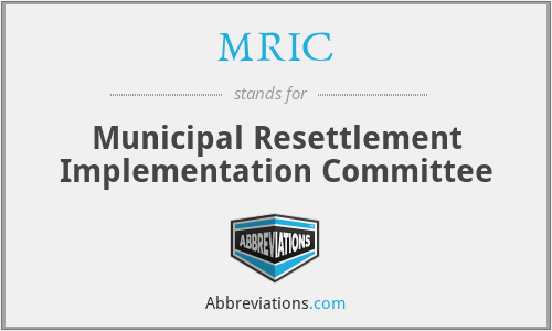 MRIC - Municipal Resettlement Implementation Committee