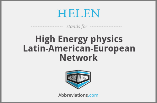 HELEN - High Energy physics Latin-American-European Network