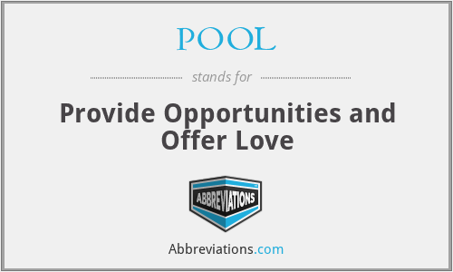 POOL - Provide Opportunities and Offer Love