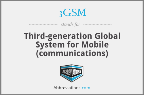 3GSM - Third-generation Global System for Mobile (communications)