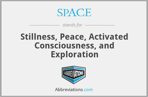 SPACE - Stillness, Peace, Activated Consciousness, and Exploration